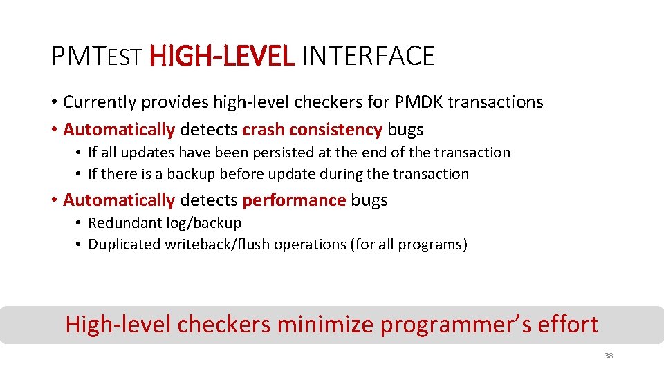 PMTEST HIGH-LEVEL INTERFACE • Currently provides high-level checkers for PMDK transactions • Automatically detects