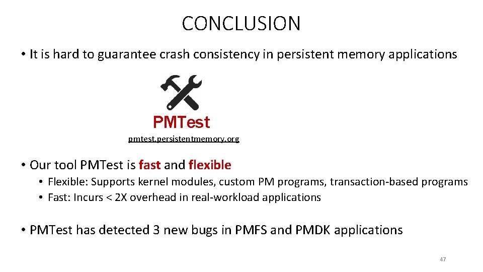 CONCLUSION • It is hard to guarantee crash consistency in persistent memory applications PMTest