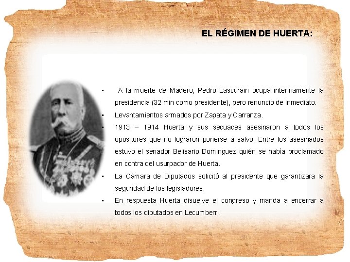 EL RÉGIMEN DE HUERTA: • A la muerte de Madero, Pedro Lascurain ocupa interinamente