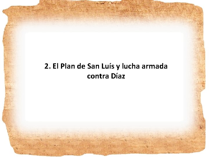 2. El Plan de San Luís y lucha armada contra Díaz 