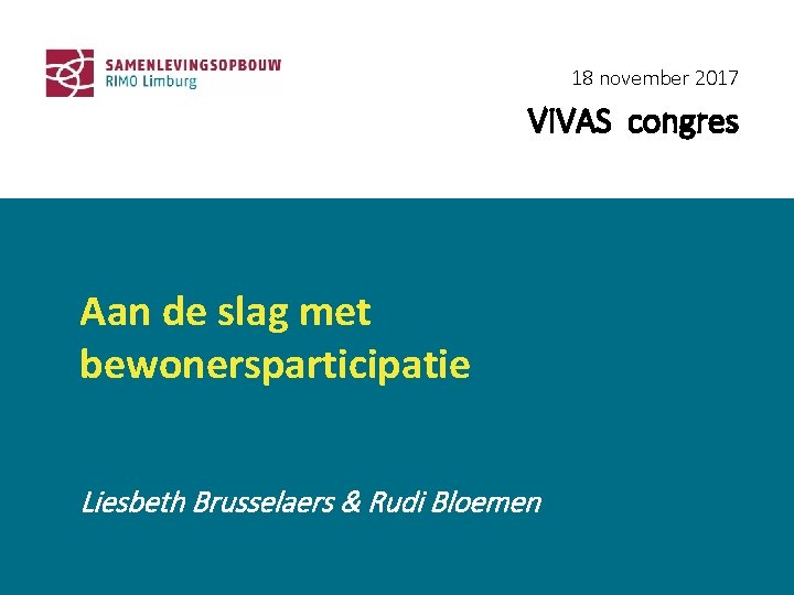 18 november 2017 VIVAS congres Aan de slag met bewonersparticipatie Liesbeth Brusselaers & Rudi