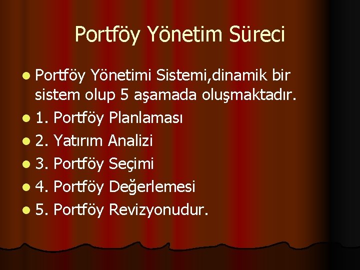 Portföy Yönetim Süreci l Portföy Yönetimi Sistemi, dinamik bir sistem olup 5 aşamada oluşmaktadır.