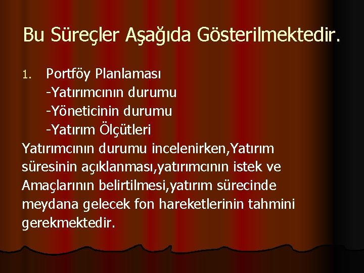 Bu Süreçler Aşağıda Gösterilmektedir. Portföy Planlaması -Yatırımcının durumu -Yöneticinin durumu -Yatırım Ölçütleri Yatırımcının durumu