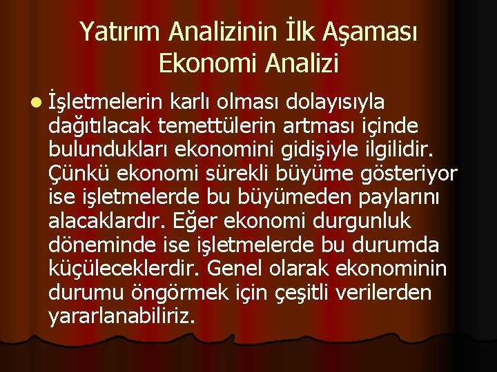 Yatırım Analizinin İlk Aşaması Ekonomi Analizi l İşletmelerin karlı olması dolayısıyla dağıtılacak temettülerin artması