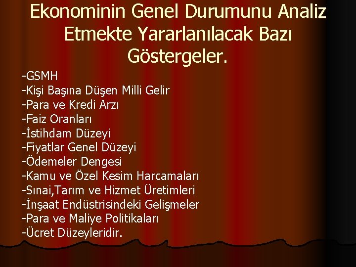 Ekonominin Genel Durumunu Analiz Etmekte Yararlanılacak Bazı Göstergeler. -GSMH -Kişi Başına Düşen Milli Gelir