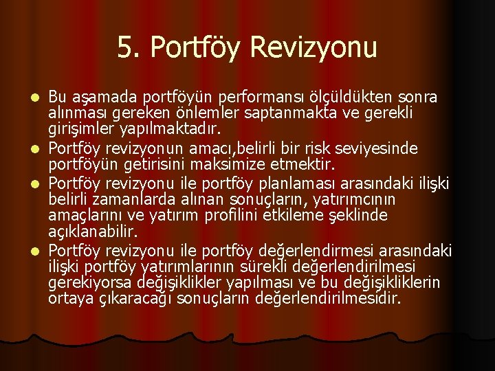 5. Portföy Revizyonu l l Bu aşamada portföyün performansı ölçüldükten sonra alınması gereken önlemler