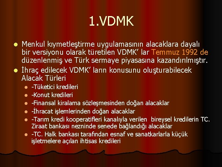 1. VDMK Menkul kıymetleştirme uygulamasının alacaklara dayalı bir versiyonu olarak türetilen VDMK’ lar Temmuz