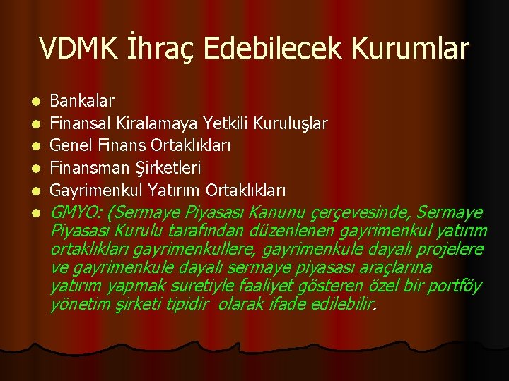 VDMK İhraç Edebilecek Kurumlar l l l Bankalar Finansal Kiralamaya Yetkili Kuruluşlar Genel Finans