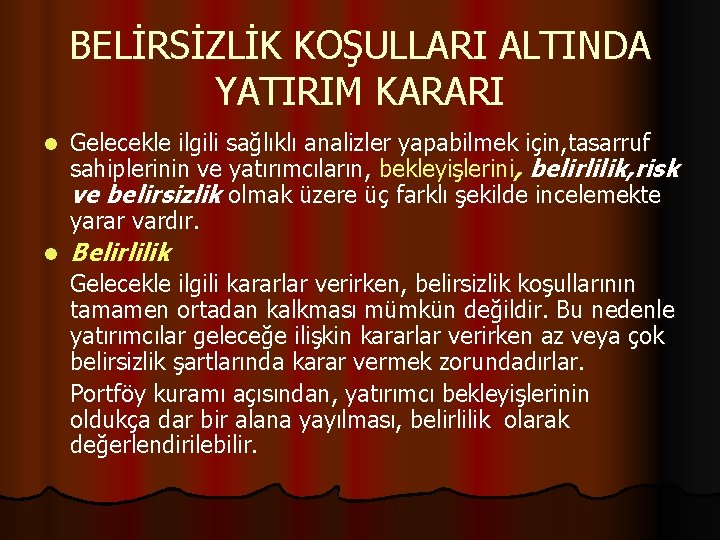 BELİRSİZLİK KOŞULLARI ALTINDA YATIRIM KARARI l Gelecekle ilgili sağlıklı analizler yapabilmek için, tasarruf sahiplerinin