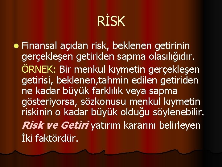 RİSK l Finansal açıdan risk, beklenen getirinin gerçekleşen getiriden sapma olasılığıdır. ÖRNEK: Bir menkul
