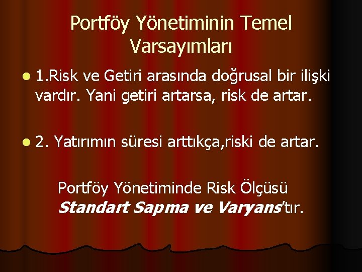 Portföy Yönetiminin Temel Varsayımları l 1. Risk ve Getiri arasında doğrusal bir ilişki vardır.