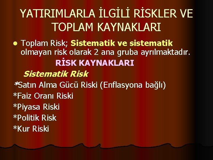 YATIRIMLARLA İLGİLİ RİSKLER VE TOPLAM KAYNAKLARI l Toplam Risk; Sistematik ve sistematik olmayan risk