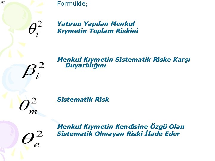 Formülde; Yatırım Yapılan Menkul Kıymetin Toplam Riskini Menkul Kıymetin Sistematik Riske Karşı Duyarlılığını Sistematik