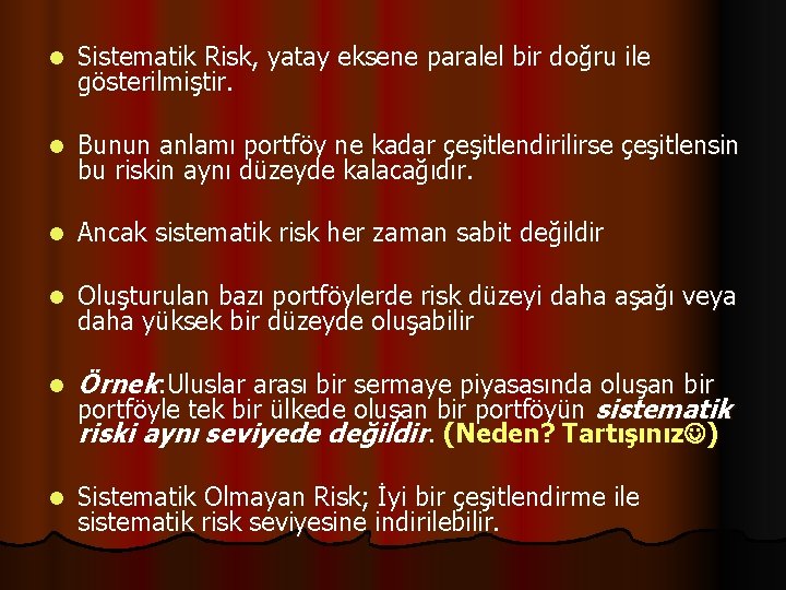l Sistematik Risk, yatay eksene paralel bir doğru ile gösterilmiştir. l Bunun anlamı portföy