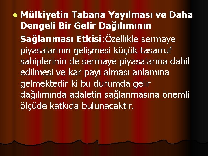 l Mülkiyetin Tabana Yayılması ve Daha Dengeli Bir Gelir Dağılımının Sağlanması Etkisi: Özellikle sermaye