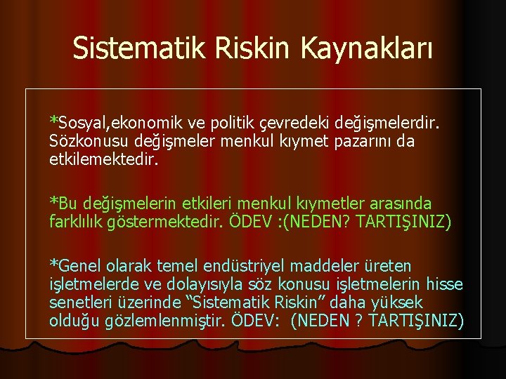Sistematik Riskin Kaynakları *Sosyal, ekonomik ve politik çevredeki değişmelerdir. Sözkonusu değişmeler menkul kıymet pazarını