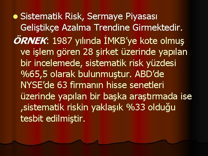 l Sistematik Risk, Sermaye Piyasası Geliştikçe Azalma Trendine Girmektedir. ÖRNEK: 1987 yılında İMKB’ye kote