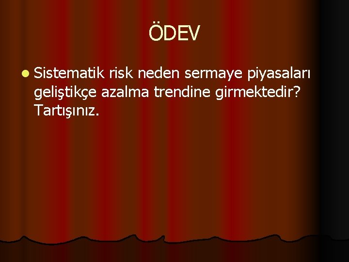 ÖDEV l Sistematik risk neden sermaye piyasaları geliştikçe azalma trendine girmektedir? Tartışınız. 