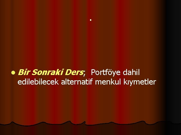 . l Bir Sonraki Ders; Portföye dahil edilebilecek alternatif menkul kıymetler 