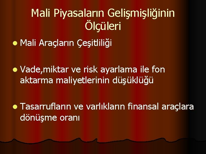 Mali Piyasaların Gelişmişliğinin Ölçüleri l Mali Araçların Çeşitliliği l Vade, miktar ve risk ayarlama