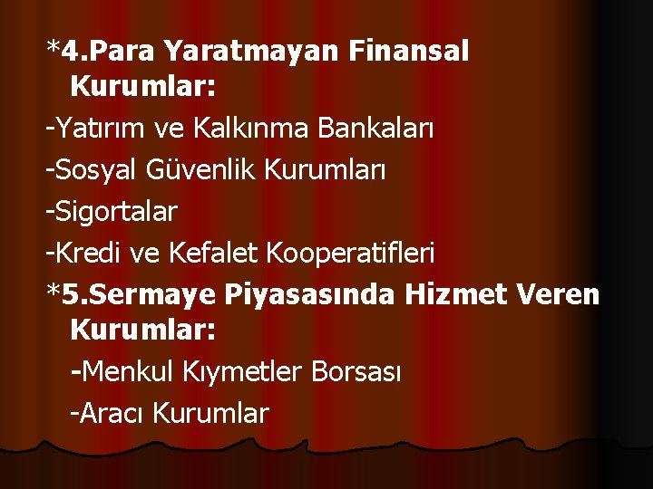 *4. Para Yaratmayan Finansal Kurumlar: -Yatırım ve Kalkınma Bankaları -Sosyal Güvenlik Kurumları -Sigortalar -Kredi