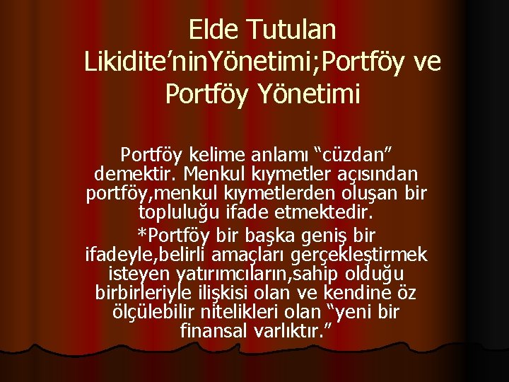 Elde Tutulan Likidite’nin. Yönetimi; Portföy ve Portföy Yönetimi Portföy kelime anlamı “cüzdan” demektir. Menkul