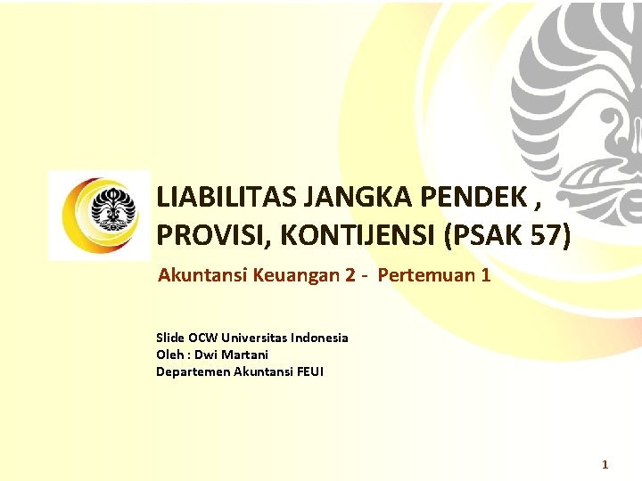 LIABILITAS JANGKA PENDEK , PROVISI, KONTIJENSI (PSAK 57) Akuntansi Keuangan 2 - Pertemuan 1