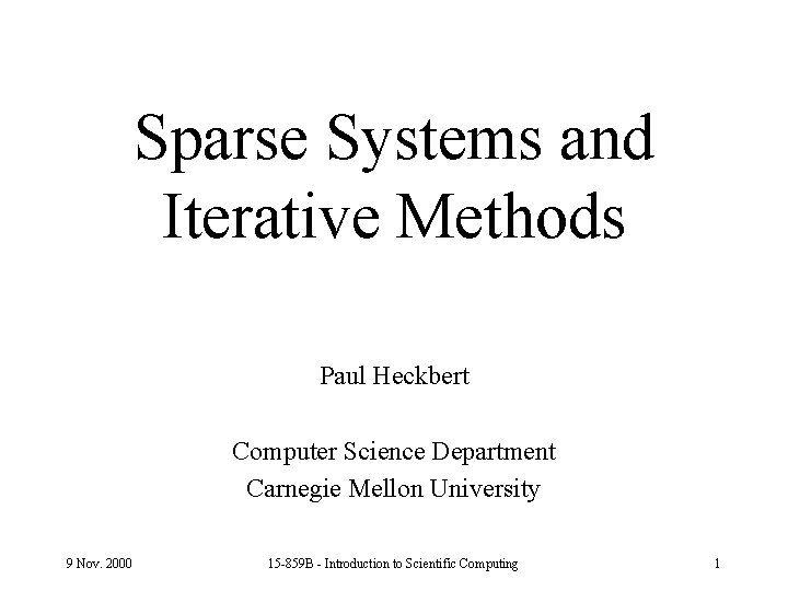 Sparse Systems and Iterative Methods Paul Heckbert Computer Science Department Carnegie Mellon University 9