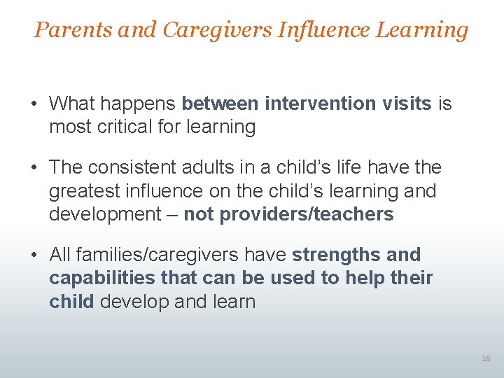 Parents and Caregivers Influence Learning • What happens between intervention visits is most critical Parents and Caregivers Influence Learning • What happens between intervention visits is most critical