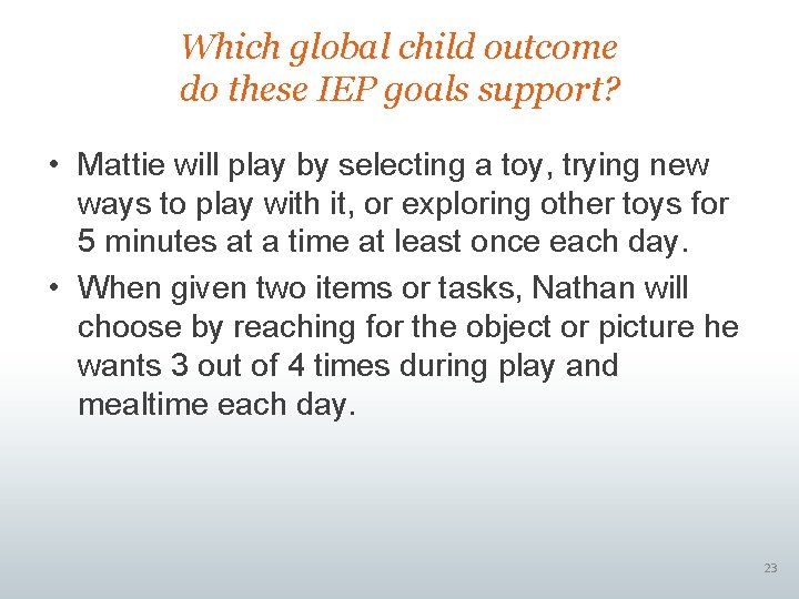 Which global child outcome do these IEP goals support? • Mattie will play by Which global child outcome do these IEP goals support? • Mattie will play by