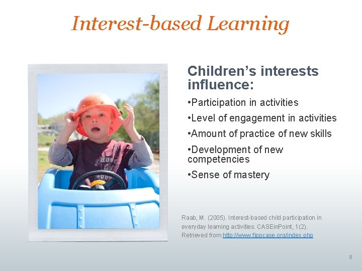 Interest-based Learning Children’s interests influence: • Participation in activities • Level of engagement in Interest-based Learning Children’s interests influence: • Participation in activities • Level of engagement in