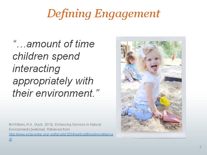 Defining Engagement “…amount of time children spend interacting appropriately with their environment. ” Mc. Defining Engagement “…amount of time children spend interacting appropriately with their environment. ” Mc.