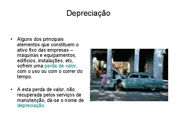 Depreciação • Alguns dos principais elementos que constituem o ativo fixo das empresas –