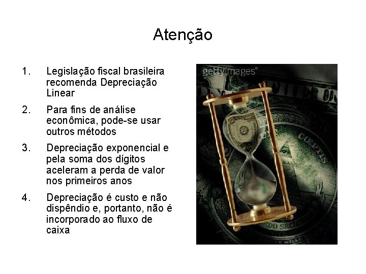 Atenção 1. Legislação fiscal brasileira recomenda Depreciação Linear 2. Para fins de análise econômica,