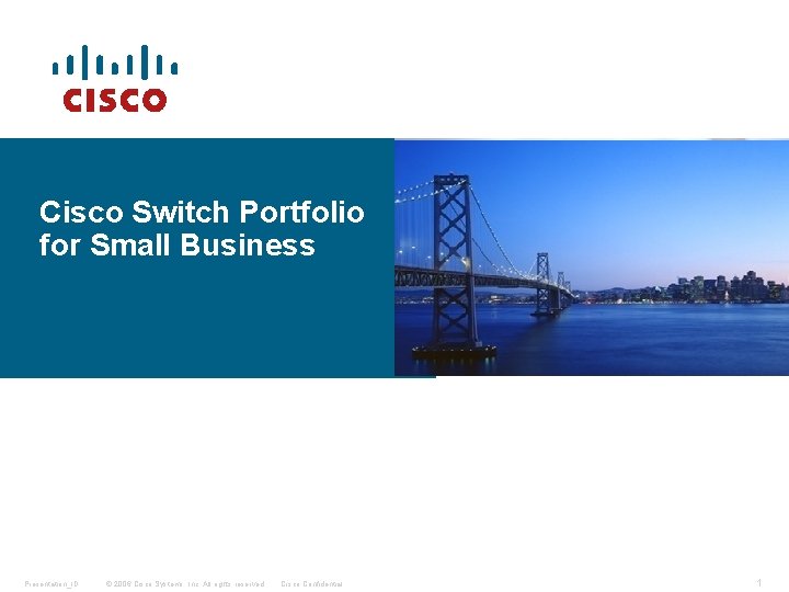 Cisco Switch Portfolio for Small Business Presentation_ID © 2006 Cisco Systems, Inc. All rights