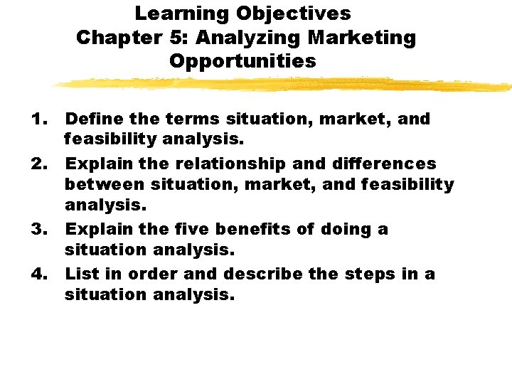 Learning Objectives Chapter 5: Analyzing Marketing Opportunities 1. Define the terms situation, market, and