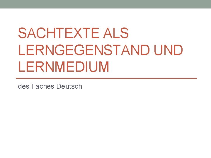SACHTEXTE ALS LERNGEGENSTAND UND LERNMEDIUM des Faches Deutsch 