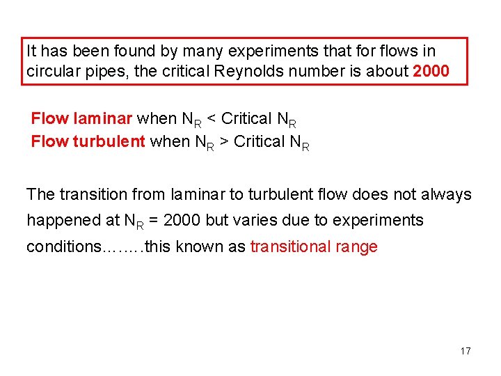 It has been found by many experiments that for flows in circular pipes, the