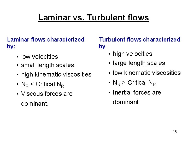 Laminar vs. Turbulent flows Laminar flows characterized by: Turbulent flows characterized by • low