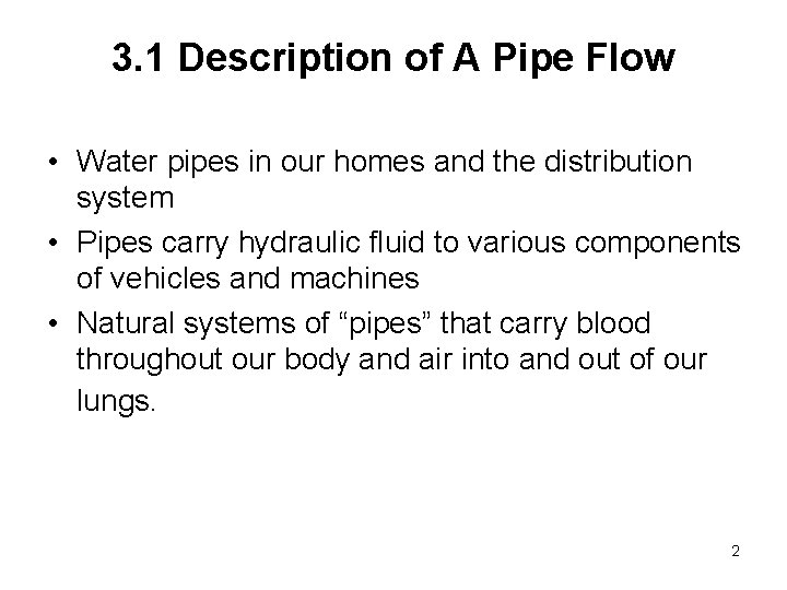 3. 1 Description of A Pipe Flow • Water pipes in our homes and