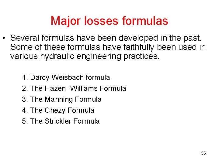 Major losses formulas • Several formulas have been developed in the past. Some of