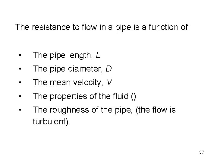 The resistance to flow in a pipe is a function of: • The pipe