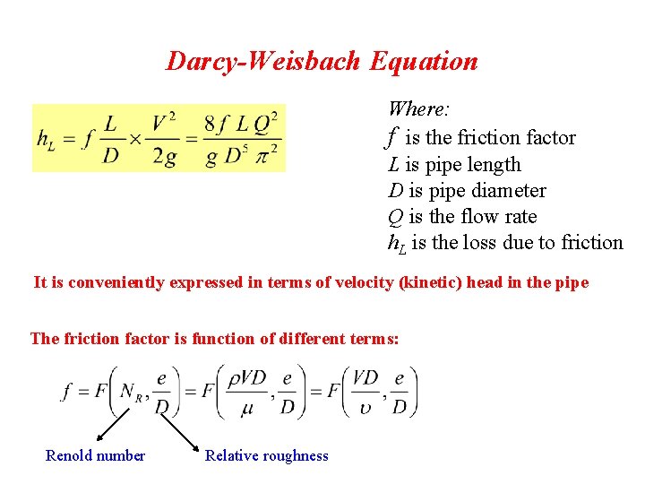 Darcy-Weisbach Equation Where: f is the friction factor L is pipe length D is