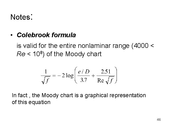 Notes: • Colebrook formula is valid for the entire nonlaminar range (4000 < Re