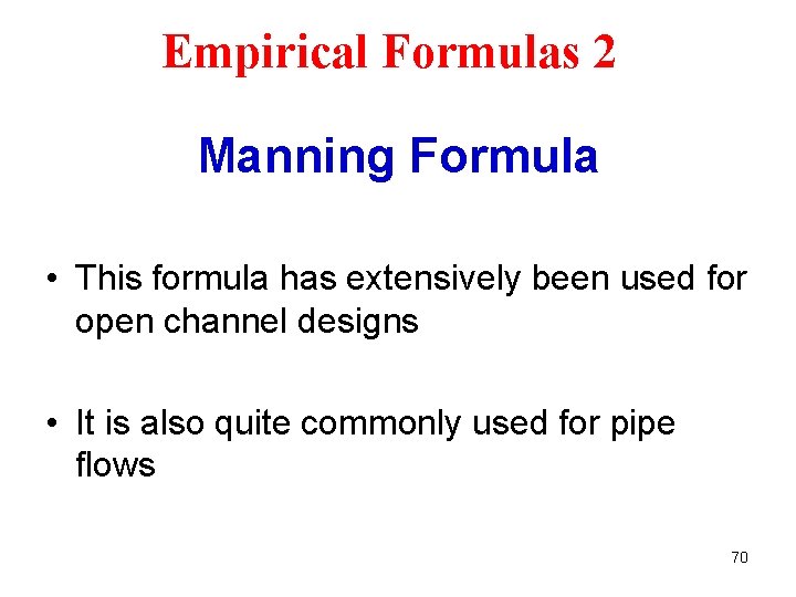 Empirical Formulas 2 Manning Formula • This formula has extensively been used for open