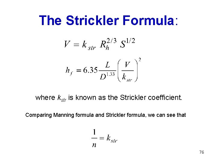 The Strickler Formula: where kstr is known as the Strickler coefficient. Comparing Manning formula