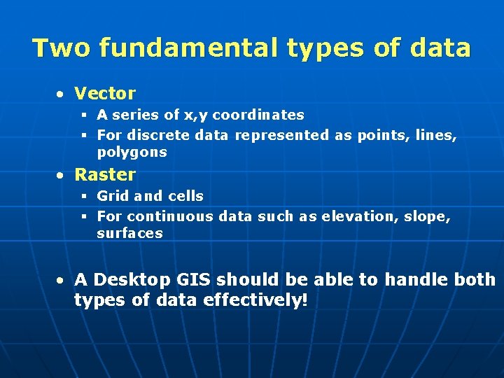 Two fundamental types of data • Vector § A series of x, y coordinates