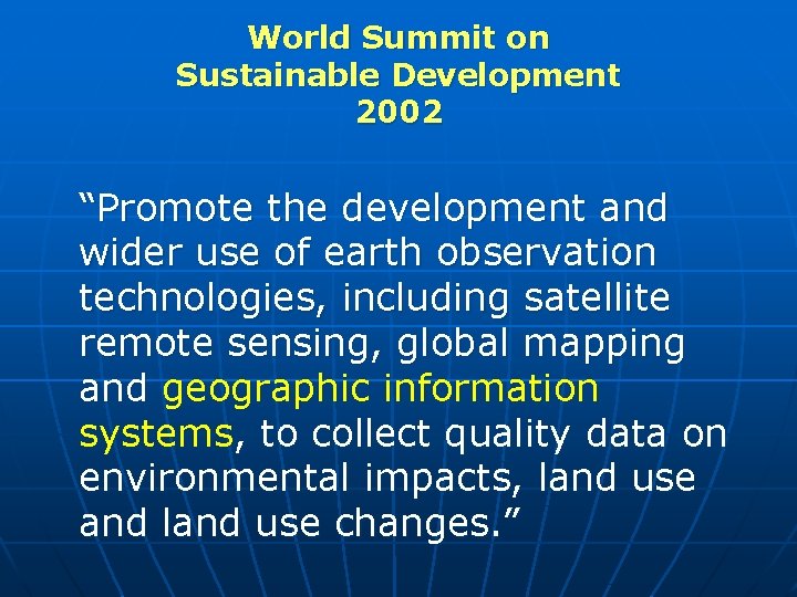 World Summit on Sustainable Development 2002 “Promote the development and wider use of earth
