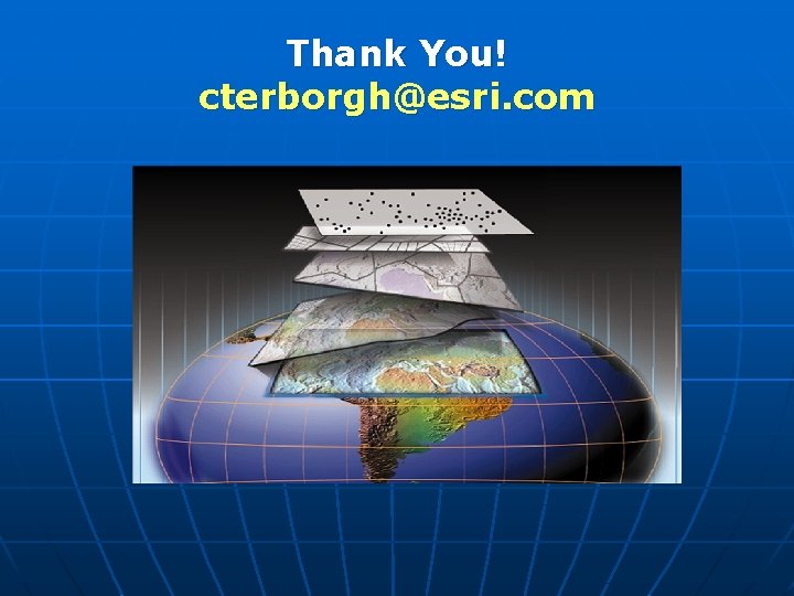 Thank You! cterborgh@esri. com 