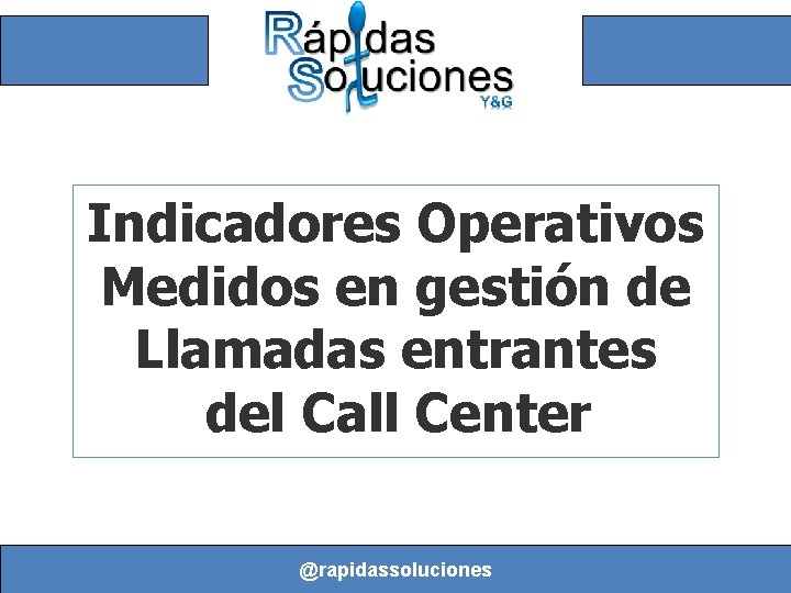 Indicadores Operativos Medidos en gestión de Llamadas entrantes del Call Center @rapidassoluciones 